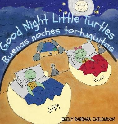 Good Night Little Turtles/ Buenas noches tortuguitas. "Bilingual Version English-Spanish" - Emily Barbara Childmoon