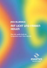 Mit Licht und Farben heilen - Jack Allanach