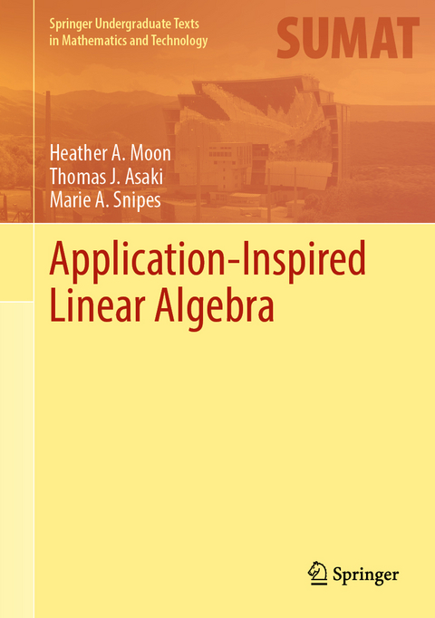 Application-Inspired Linear Algebra - Heather A. Moon, Thomas J. Asaki, Marie A. Snipes