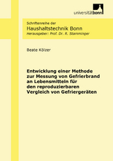 Entwicklung einer Methode zur Messung von Gefrierbrand an Lebensmitteln für den reproduzierbaren Vergleich von Gefriergeräten - Beate Kölzer