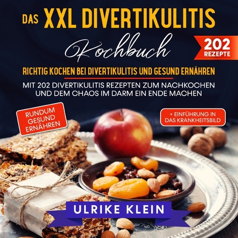 Das XXL Divertikulitis Kochbuch – Richtig kochen bei Divertikulitis und gesund ernähren - Ulrike Klein