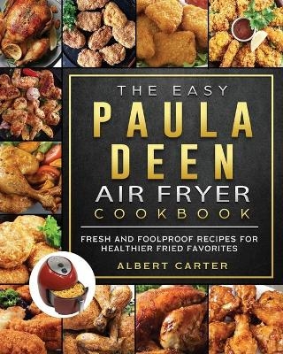 The Easy Paula Deen Air Fryer Cookbook - Albert Carter