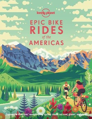Lonely Planet Epic Bike Rides of the Americas -  Lonely Planet
