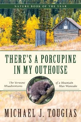 There's a Porcupine in My Outhouse - Michael J. Tougias