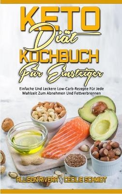 Keto-Diät-Kochbuch Für Einsteiger - Allison Rivera, Cecilie Schmidt