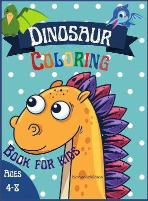 Dinosaur Coloring Book for Kids ages 4-8 - Carol Childson