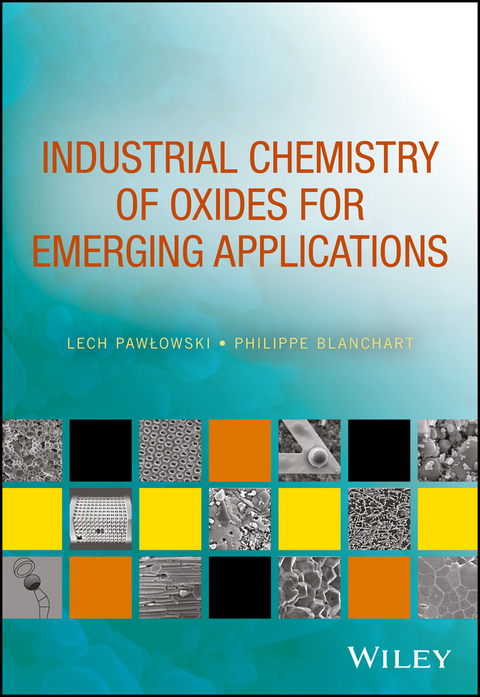 Industrial Chemistry of Oxides for Emerging Applications -  Philippe Blanchart,  Lech Pawlowski