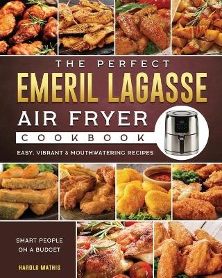 The Perfect Emeril Lagasse Air Fryer Cookbook - Harold Mathis