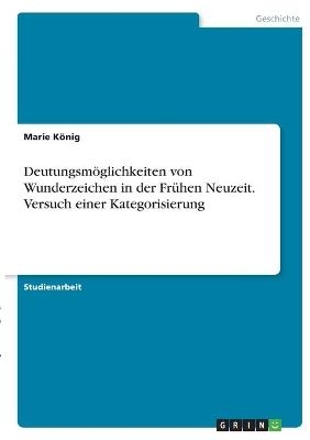 DeutungsmÃ¶glichkeiten von Wunderzeichen in der FrÃ¼hen Neuzeit. Versuch einer Kategorisierung - Marie KÃ¶nig