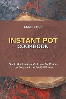 Instant Pot Cookbook - Anne Love