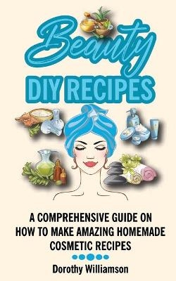 Beauty DIY Recipes -  Dorothy Williamson