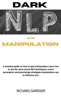 Dark Nlp and Manipulation - Richard Gardner