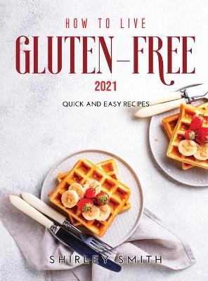 How to Live Gluten-Free 2021 - Shirley Smith