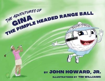 The Adventures of Gina The Pimple Headed Range Ball - John Howard  Jr