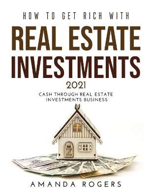 How to Get Rich with Real Estate Investments 2021 - Amanda Rogers