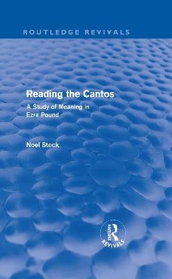 Reading the Cantos (Routledge Revivals) - Noel Stock