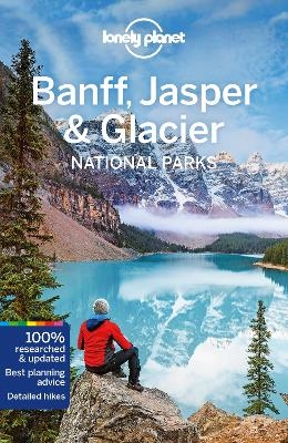 Lonely Planet Banff, Jasper and Glacier National Parks -  Lonely Planet, Gregor Clark, Michael Grosberg, Craig McLachlan
