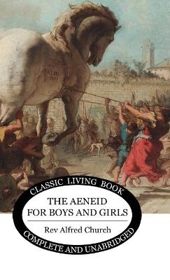 The Aeneid for Boys and Girls - Alfred J Church