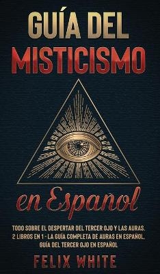 Gu�a del Misticismo en Espa�ol - Felix White