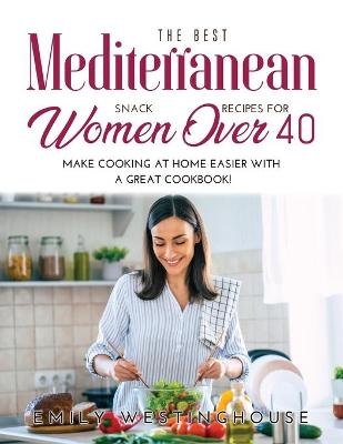 The Best Mediterranean Snack Recipes for Women Over 40 - Emily Westinghouse