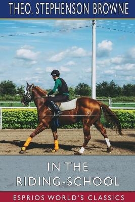 In the Riding-School (Esprios Classics) - Theo Stephenson Browne