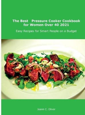 The Best Pressure Cooker Cookbook for Women Over 40 2021 - Joann C Oliver