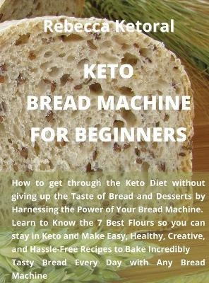 Keto Bread Machine for Beginners -  Rebecca Ketoral