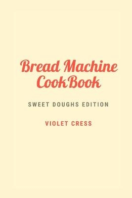 Bread Machine Cookbook - Violet Cress