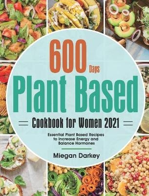 Plant Based Cookbook for Women 2021 - Miegan Darkey