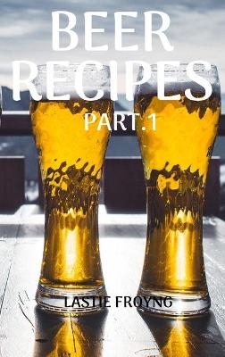 Beer Recipes Part.1 - Lastie Froyng