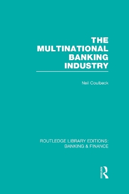 The Multinational Banking Industry (RLE Banking & Finance) - Neil Coulbeck