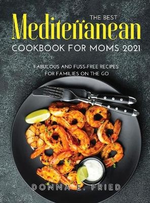 The Best Mediterranean Cookbook for Moms 2021 - Donna E Fried