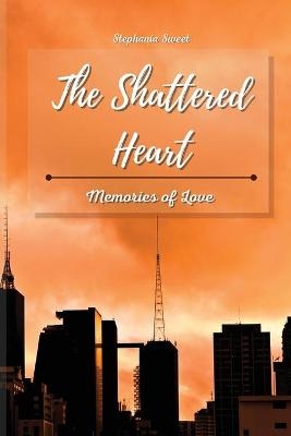 The Shattered Heart - Stephania Sweet