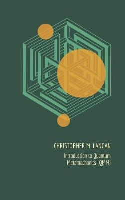 Introduction to Quantum Metamechanics (QMM) - Christopher M Langan