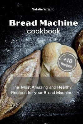 Bread Machine Cookbook - Natalie Wright