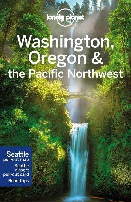 Lonely Planet Washington, Oregon & the Pacific Northwest -  Lonely Planet, Becky Ohlsen, Robert Balkovich, Celeste Brash, Jess Lee