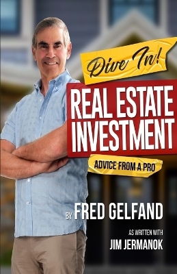 DIVE IN! Real Estate Investment Advice From A Pro - Fred Gelfand, Jim Jermanok