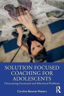 Solution Focused Coaching for Adolescents - Caroline Beumer-Peeters