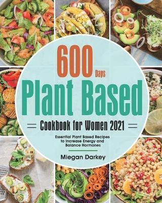 Plant Based Cookbook for Women 2021 - Miegan Darkey