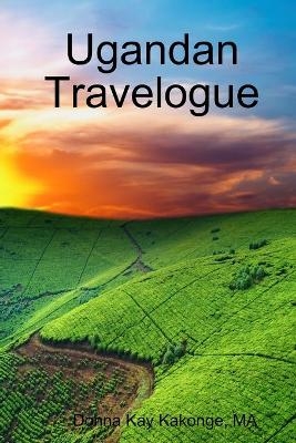 Ugandan Travelogue - MA Donna Kay Kakonge