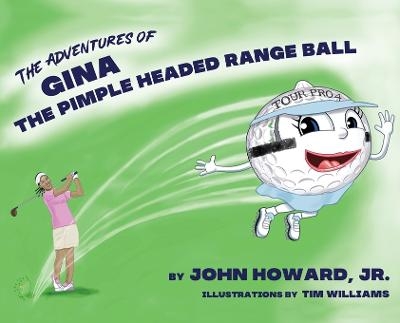 The Adventures of Gina The Pimple Headed Range Ball - John Howard  Jr