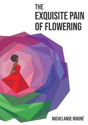 The Exquisite Pain of Flowering - Michelande Ridor�