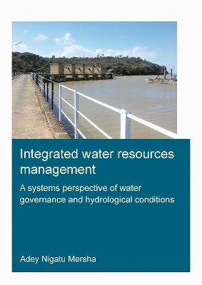 Integrated Water Resources Management: A Systems Perspective of Water Governance and Hydrological Conditions - Adey Mersha