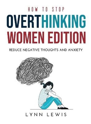 How to Stop Overthinking Women Edition - Lynn Lewis