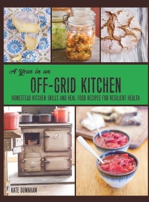 A Year in an Off-Grid Kitchen - Kate Downham