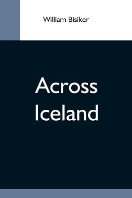 Across Iceland - William Bisiker