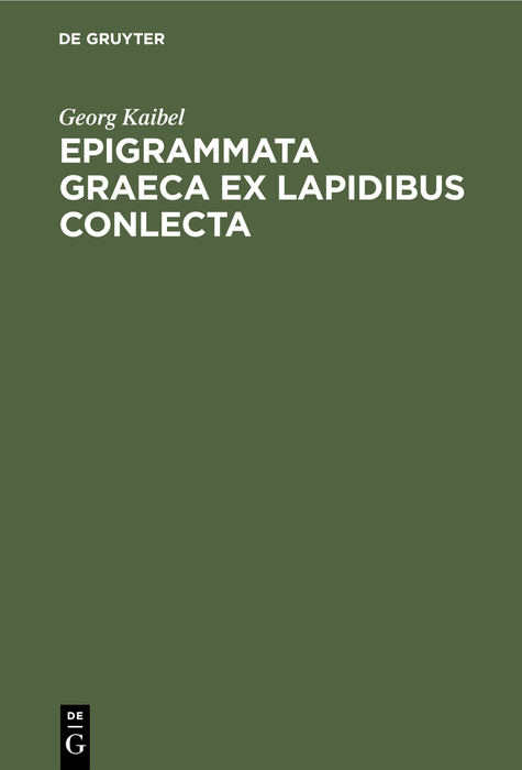 Epigrammata Graeca ex lapidibus conlecta - Georg Kaibel