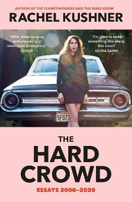 The Hard Crowd - Rachel Kushner