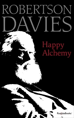 Happy Alchemy - Robertson Davies