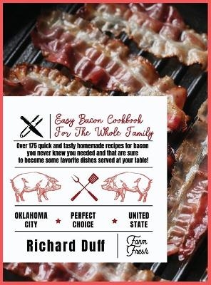 Easy Bacon Cookbook For The Whole Family - Richard Duff